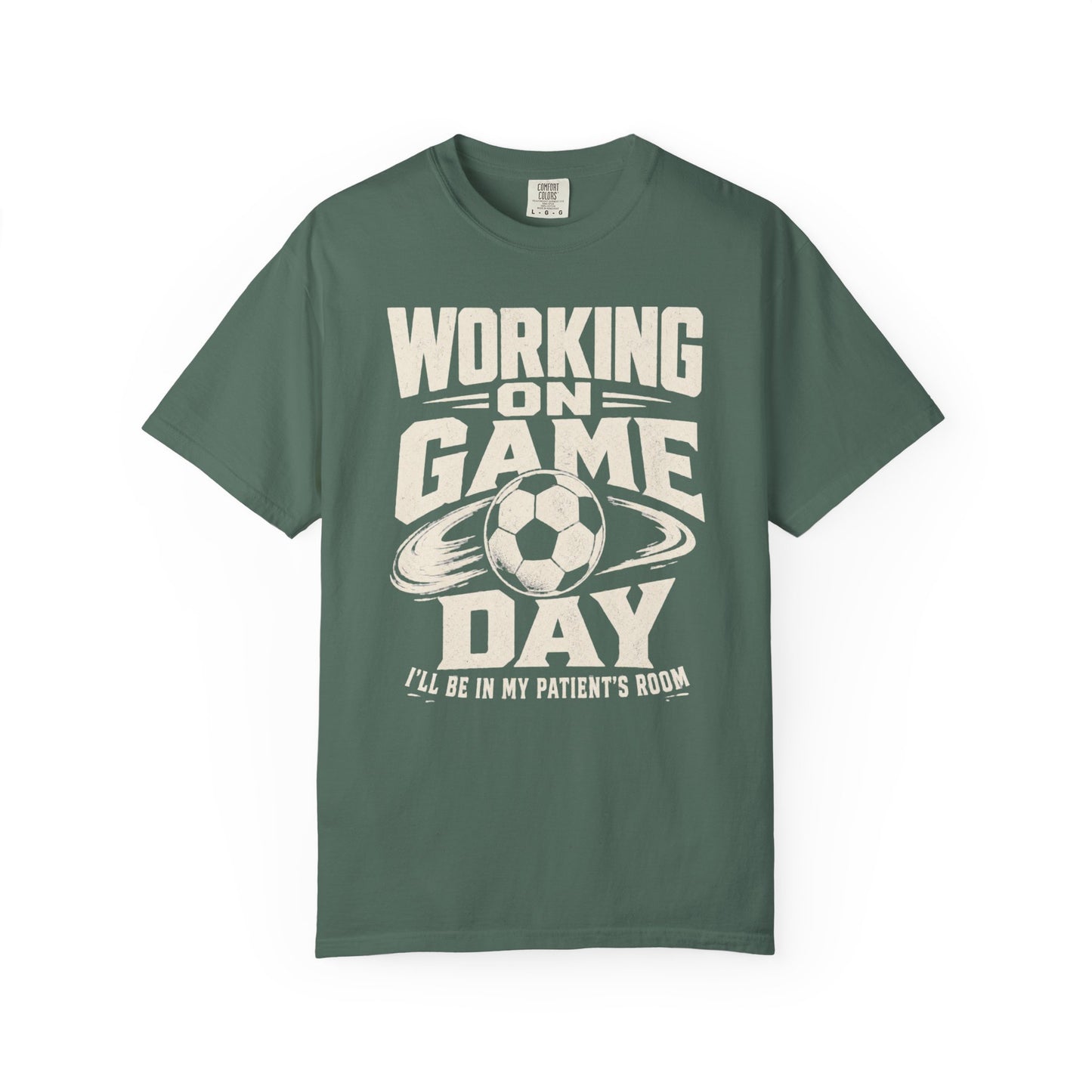"Working on Game Day, I'll Be in My Patient's Room" Nurse Soccer T-Shirt