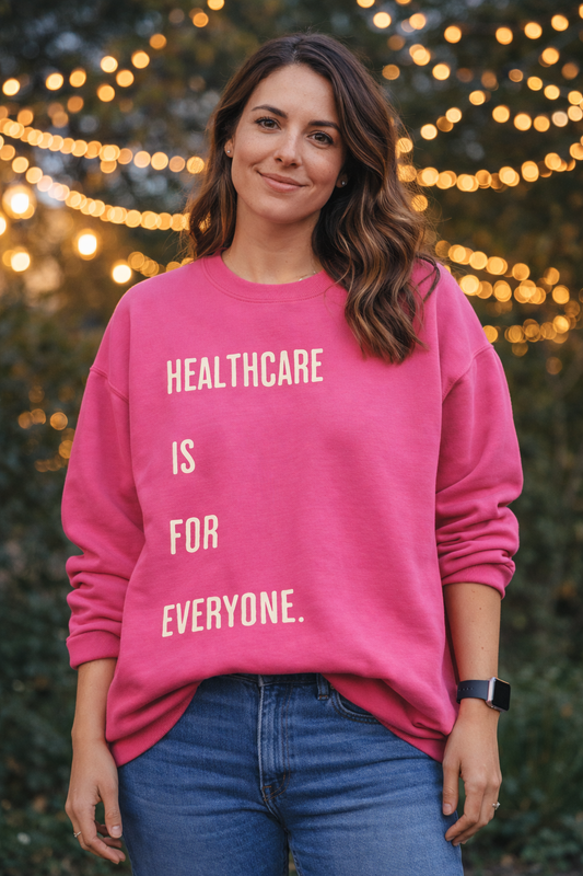 "Healthcare Is For Everyone" Sweatshirt