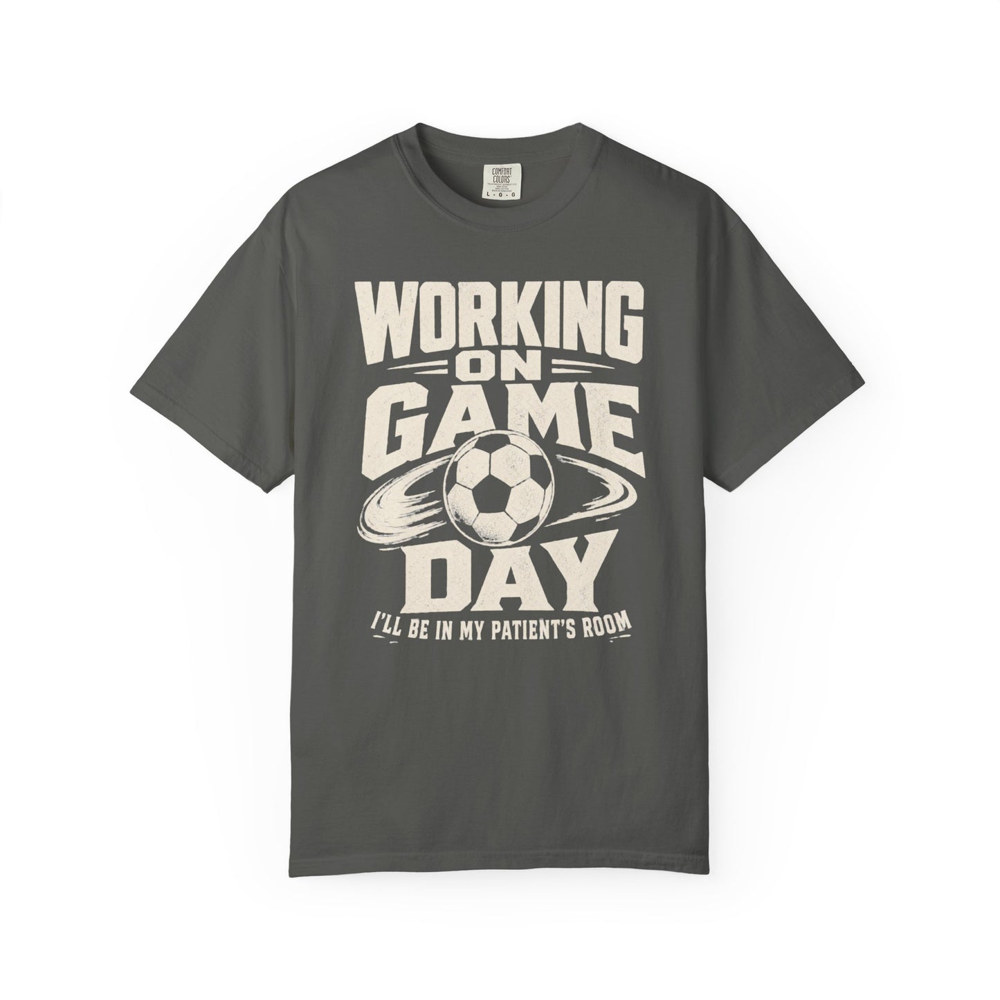 "Working on Game Day, I'll Be in My Patient's Room" Nurse Soccer T-Shirt