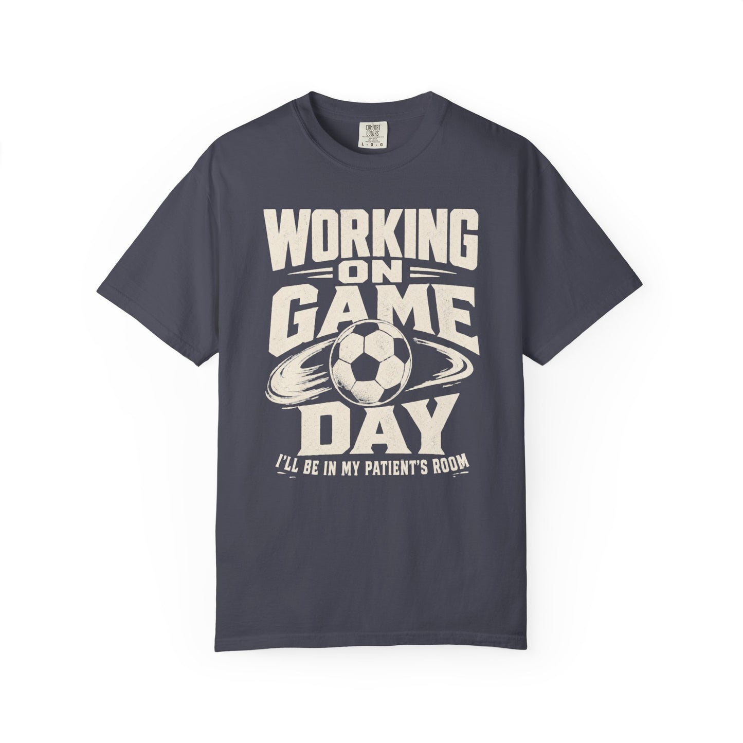 "Working on Game Day, I'll Be in My Patient's Room" Nurse Soccer T-Shirt