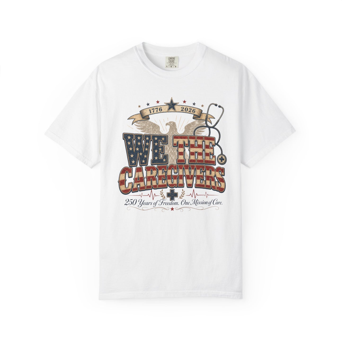 We The Caregivers – America 250 Anniversary Nurse Tee